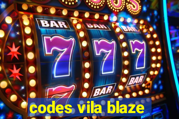 codes vila blaze